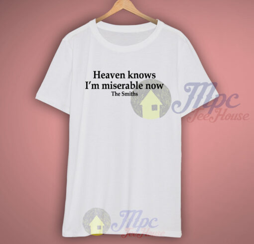 Heaven Knows I’m Miserable Now The Smiths Lyric T Shirt