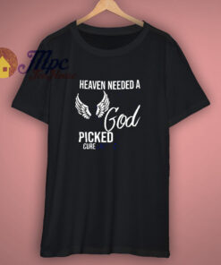 Heaven Needed A Hero God Picked Mine T-Shirt