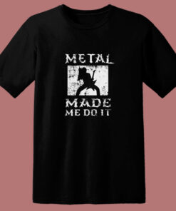 Heavy Metal Made Me Do It Hard Rock Music 80s T Shirt