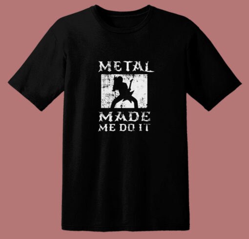 Heavy Metal Made Me Do It Hard Rock Music 80s T Shirt