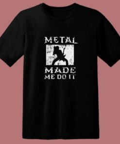 Heavy Metal Made Me Do It Hard Rock Music 80s T Shirt