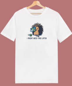 Hedgehog I Might Need This 80s T Shirt