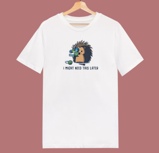 Hedgehog I Might Need This 80s T Shirt