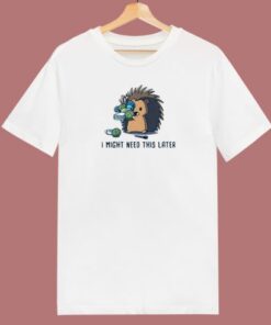 Hedgehog I Might Need This 80s T Shirt