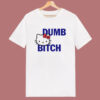 Hello Kitty Dumb Bitch T Shirt Style
