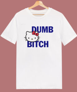 Hello Kitty Dumb Bitch T Shirt Style