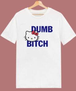 Hello Kitty Dumb Bitch T Shirt Style