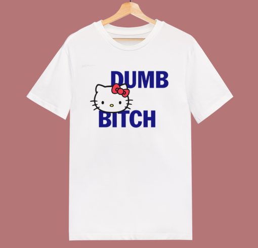 Hello Kitty Dumb Bitch T Shirt Style