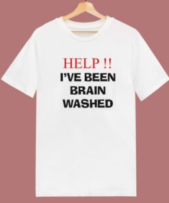 Help I’ve Been Brainwashed T Shirt Style
