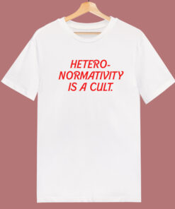 Heteronormativity Is A Cult T Shirt Style