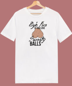 High Five If You Love Sweaty Balls T Shirt Style