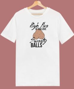 High Five If You Love Sweaty Balls T Shirt Style