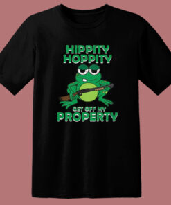 Hippity Hoppity Get Off My Property T Shirt Style 1