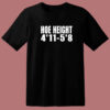 Hoe Height 4’11 5’8 T Shirt Style