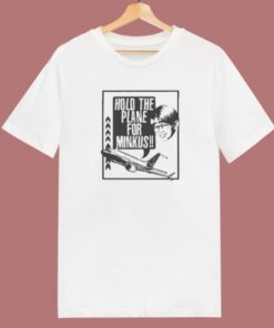 Hold The Plane For Minkus T Shirt Style On Sale