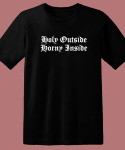 Holy Outside Horny Inside T Shirt Style