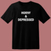 Horny And Depressed T Shirt Style
