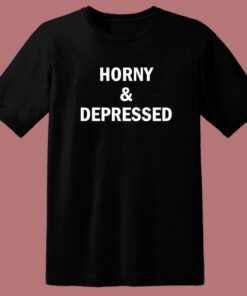 Horny And Depressed T Shirt Style 1
