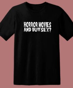 Horror Movie And Buttsex T Shirt Style