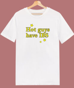 Hot Guys Have IBS T Shirt Style