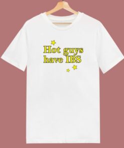 Hot Guys Have IBS T Shirt Style