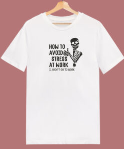 How To Avoid Stress At Work T Shirt Style