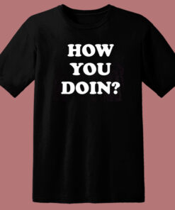 How You Doin T Shirt Style