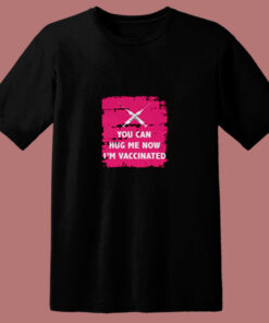 Hug Me I’m Vaccinated 80s T Shirt