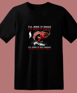 I’ll Jerk It Once Fishing 80s T Shirt