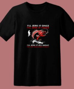 I’ll Jerk It Once Fishing 80s T Shirt