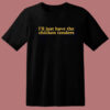 I’ll Just Have The Chicken Tenders T Shirt Style