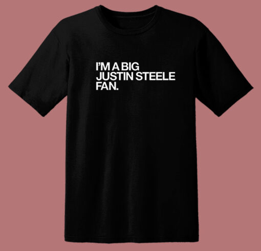 I’m A Big Justin Steele Fan T Shirt Style