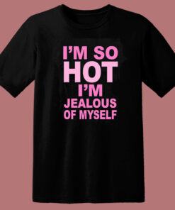 I’m Jealous Of Myself T Shirt Style