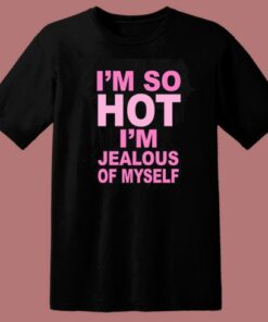 I’m Jealous Of Myself T Shirt Style