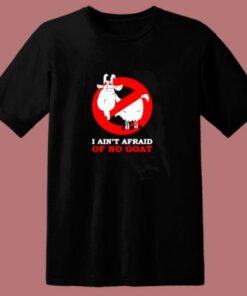 I Ain’t Afraid Of No Goat 80s T Shirt