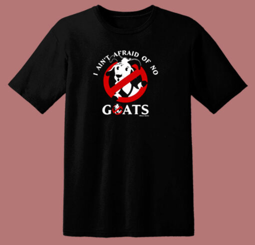 I Aint Afraid Of No Goats 80s T Shirt