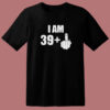 I Am 39 Middle Finger Fuck T Shirt Style