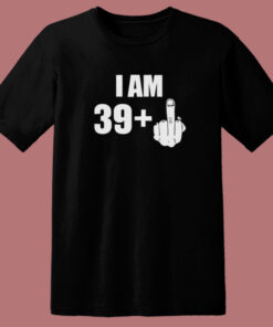 I Am 39 Middle Finger Fuck T Shirt Style