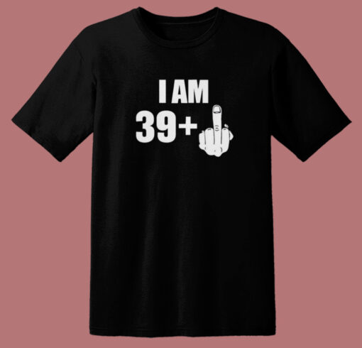 I Am 39 Middle Finger Fuck T Shirt Style