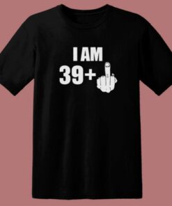 I Am 39 Middle Finger Fuck T Shirt Style