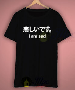 I Am Sad Cute Japanese Kawaii T Shirt