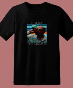 I Am The Liquor 80s T Shirt 1