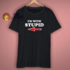 I Am With Stupid Funny T Shirt