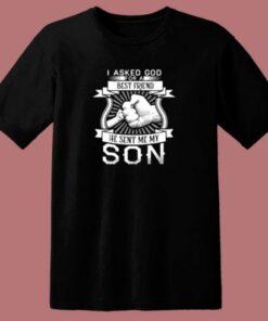 I Asked God For A Best Friend He Sent Me My Son 80s T Shirt