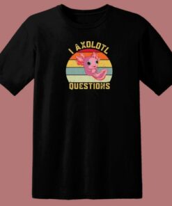 I Axolotl Questions Funny 80s T Shirt Style 1 I Axolotl Questions Funny 80s T Shirt Style 2