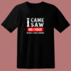 I Came Saw And I Forgot What I Was Doing 80s T Shirt