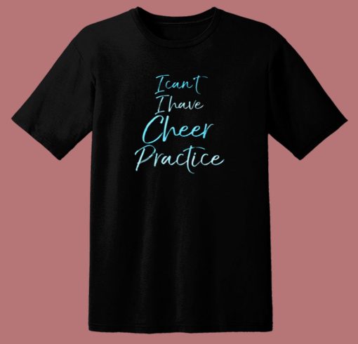 I Can’t I Have Cheer Practice 80s T Shirt