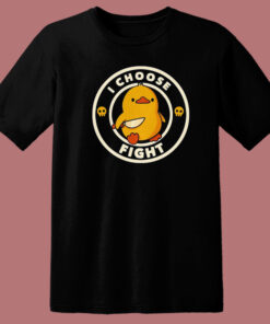 I Choose Fight Funny Duck T Shirt Style 1