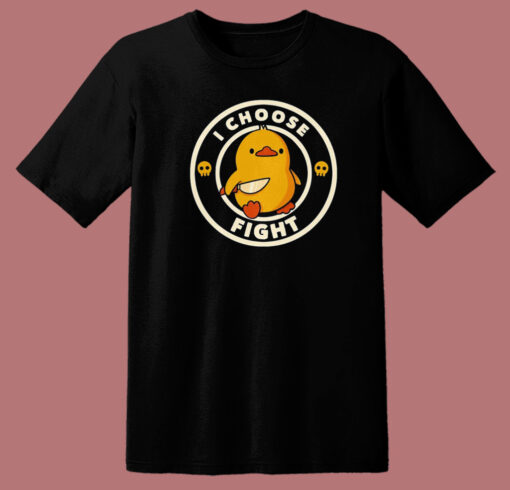 I Choose Fight Funny Duck T Shirt Style