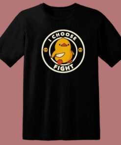 I Choose Fight Funny Duck T Shirt Style 1 I Choose Fight Funny Duck T Shirt Style 2